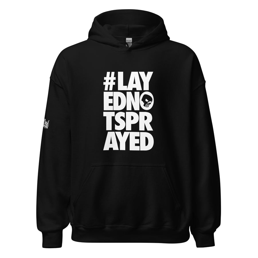 Layed Not Sprayed Hoodie - #PIDMERCH Layed Not Sprayed Hoodie - #PIDMERCH
