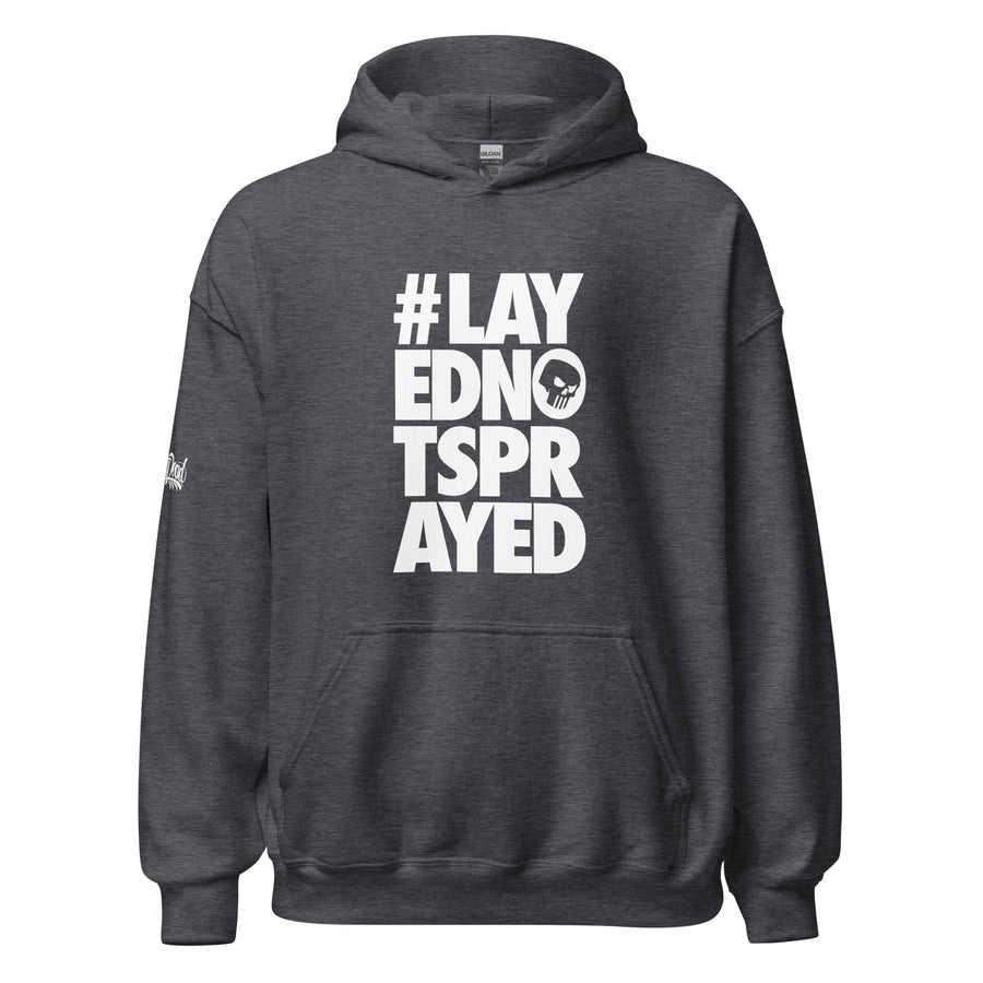 Layed Not Sprayed Hoodie - #PIDMERCH Layed Not Sprayed Hoodie - #PIDMERCH