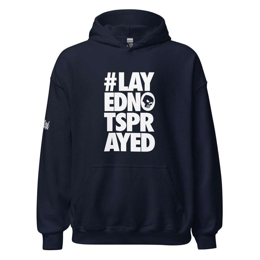 Layed Not Sprayed Hoodie - #PIDMERCH Layed Not Sprayed Hoodie - #PIDMERCH